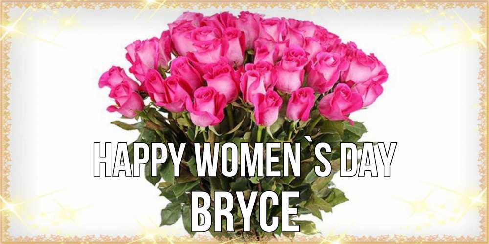 Greetings card с именем, Bryce happy women`s day красивые открытки в оригинальной обработке на международный женский день Greetings with text for free download 